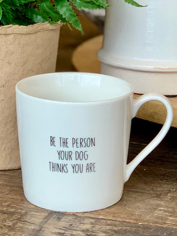 Be the Person Your Dog Thinks You Are Mug Ceramic Mug Inspiration Mug Coffee Cup Tea Cup Gift